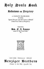 Holy Souls Book, Reflections on Purgatory: A Complete Prayer-Book including Special Prayers and Devotions in Behalf of the Poor Souls in Purgatory, by Rev. Father Francis X. Lasance (Inside Cover)